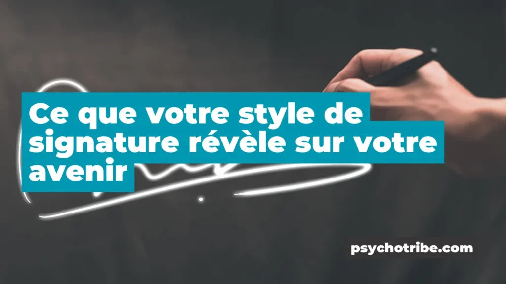 Ce que votre style de signature révèle sur votre avenir