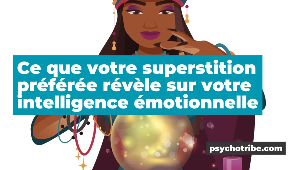Ce que votre superstition préférée révèle sur votre intelligence émotionnelle