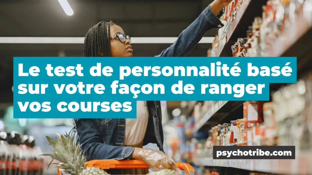 Le test de personnalité basé sur votre façon de ranger vos courses